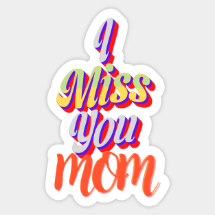 I miss you mom Sticker